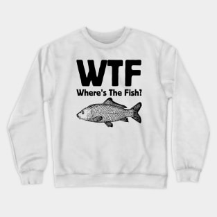 WTF Where's The Fish Crewneck Sweatshirt